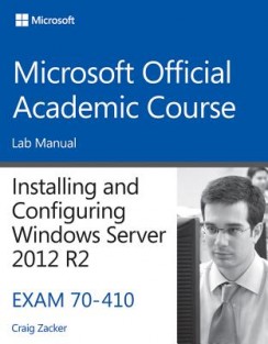Installing and Configuring Windows Server 2012 R2, Exam 70-410