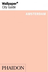 Wallpaper* City Guide Amsterdam • Wallpaper* City Guide Amsterdam 2014