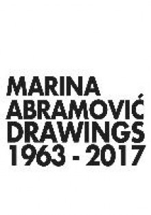 Marina Abramovic. Drawings 1963-2017