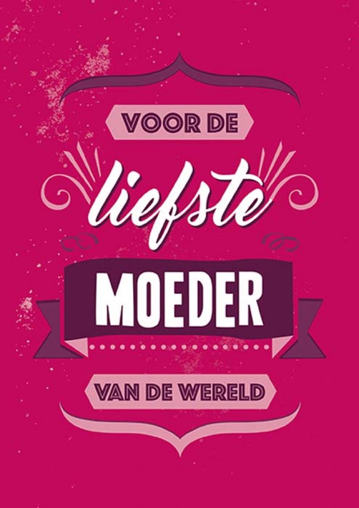 Voor de liefste moeder van de wereld Voor de liefste moeder van de wereld