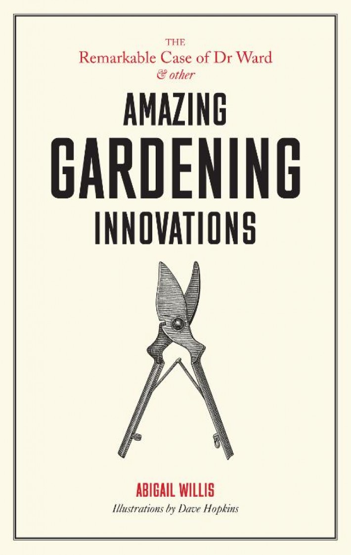 The Remarkable Case of Dr Ward and other Amazing Gardening Innovations