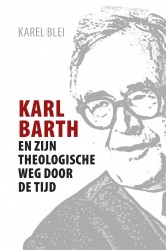 Karl Barth en zijn theologische weg door de tijd • Karl Barth en zijn theologische weg door de tijd