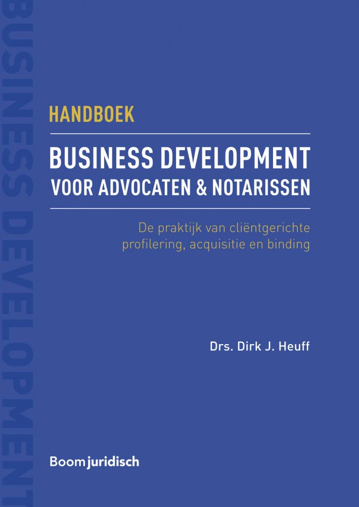 Handboek business development voor advocaten & notarissen • Handboek business development voor advocaten & notarissen