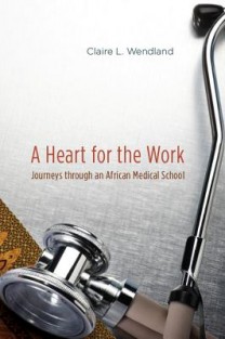 A Heart for the Work - Journeys through an African  Medical School