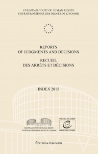 Reports of Judgments and Decisions/Recueil des arrêts et décisions Volume 2015-Index