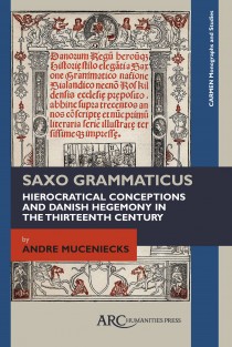 Saxo Grammaticus: Hierocratical Conceptions and Danish Hegemony in the Thirteenth Century : ARC - CARMEN Monographs and Studies