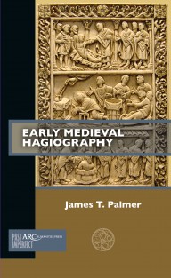 Early Medieval Hagiography : ARC - Past Imperfect • Early Medieval Hagiography : ARC - Past Imperfect