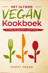 Het ultieme vegan kookboek, 84 heerlijke recepten + tips en tricks
