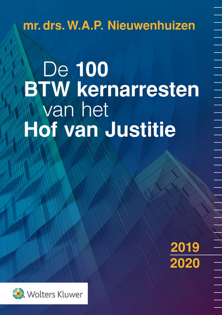 De 100 BTW kernarresten van het Hof van Justitie • De 100 BTW kernarresten van het Hof van Justitie 2019/2020