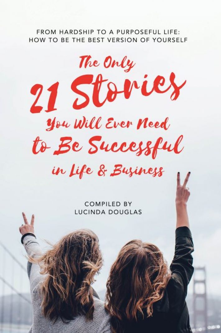 The Only 21 Stories You Will Ever Need to Be Successful in Life & Business
