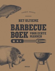 Het ultieme barbecueboek voor echte mannen