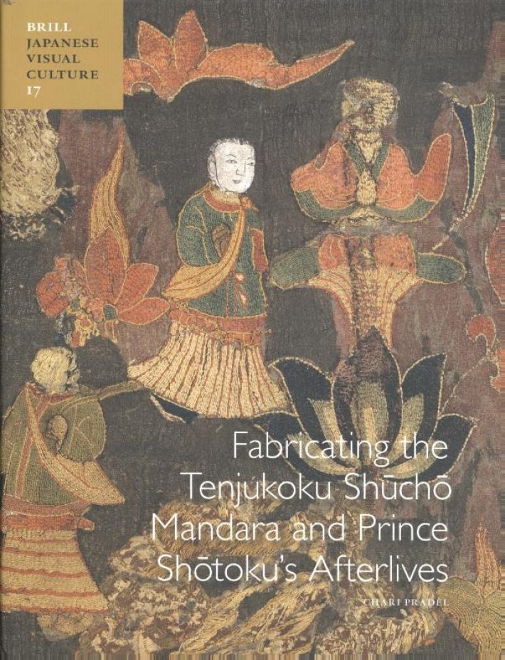 Fabricating the Tenjukoku Shūchō Mandara and Prince Shōtoku’s Afterlives