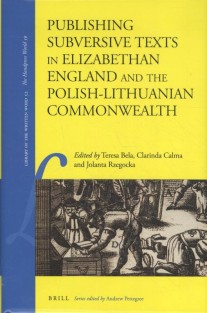 Publishing Subversive Texts in Elizabethan England and the Polish-Lithuanian Commonwealth