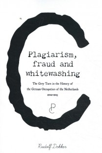 Plagiarism, Fraud and Whitewashing, the Grey Turn in the History of the German Occupation of the Netherlands, 1940-1945