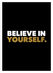 Believe in yourself Believe in yourself