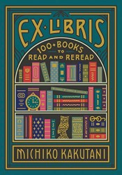 Ex Libris: 100 Books For Everyone’s Bookshelf