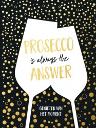 Prosecco is always the answer-cadeauboek