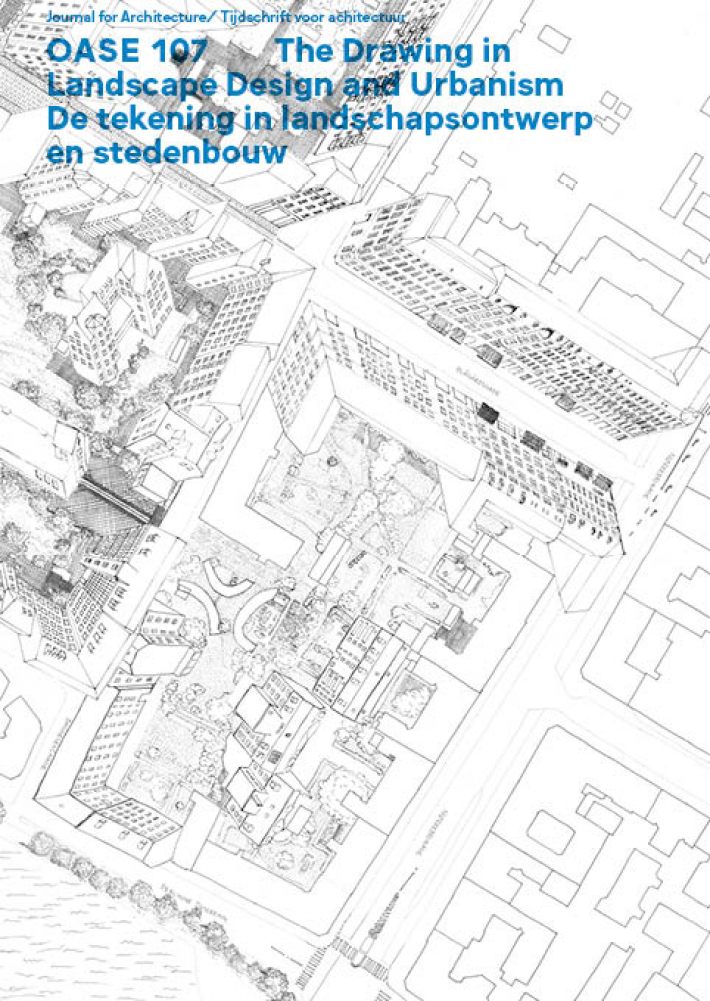 De tekening in landschapsontwerp en stedenbouw/The Drawing in Landscape Design and Urbanism • OASE 107