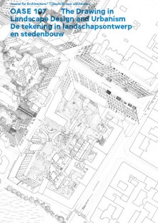 OASE 107 • De tekening in landschapsontwerp en stedenbouw/The Drawing in Landscape Design and Urbanism
