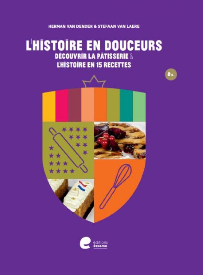 L'histoire en douceurs - Découvrir la pâtisserie & L'histoire en 15 recettes