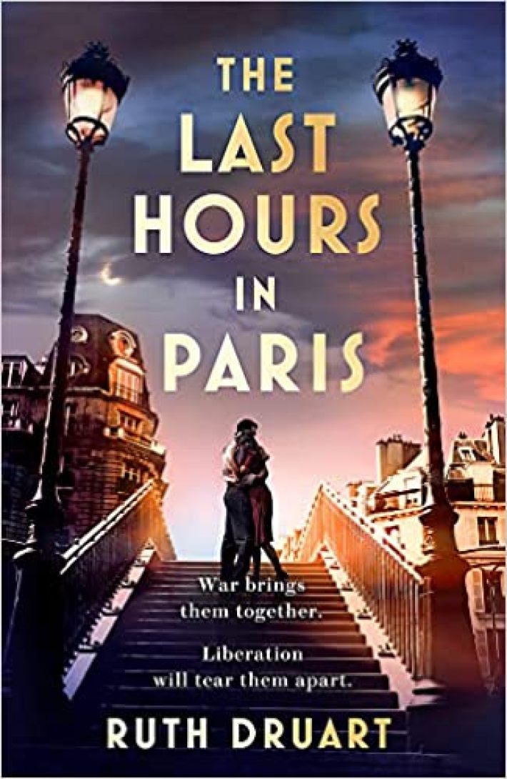 Last Hours in Paris: Set in WW2 and the Liberation, a powerful story of an impossible love