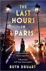 Last Hours in Paris: Set in WW2 and the Liberation, a powerful story of an impossible love
