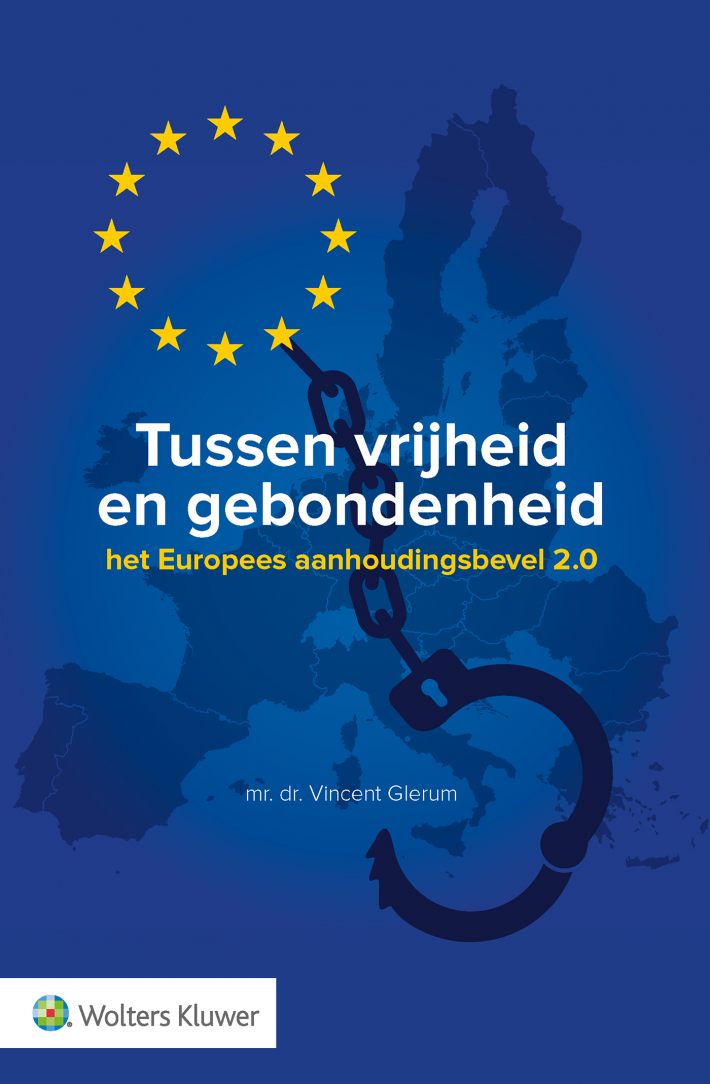 Tussen vrijheid en gebondenheid: het Europees aanhoudingsbevel 2.0 • Tussen vrijheid en gebondenheid: het Europees aanhoudingsbevel 2.0