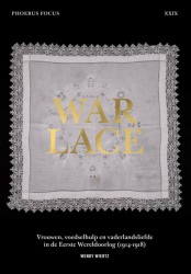 War Lace – Vrouwen, voedselhulp en vaderlandsliefde in de Eerste Wereldoorlog (1914-1918)