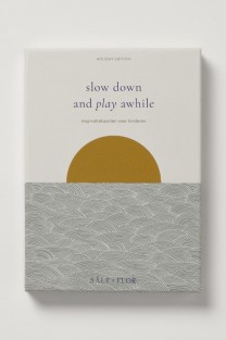 Slow down and play awhile