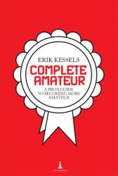 Erik Kessels - Complete Amateur