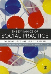 The Dynamics of Social Practice: Everyday Life and how it Changes