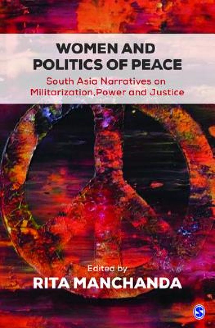 Women and Politics of Peace: South Asia Narratives on Militarization, Power and Justice: South Asia Narratives on Militarization, Power, and Justice