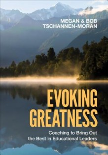 Evoking Greatness: Coaching to Bring Out the Best in Educational Leaders