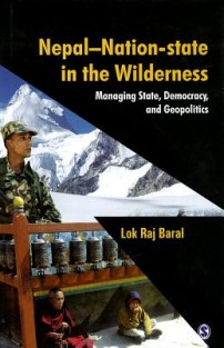 Nepal - Nation-State in the Wilderness: Managing State, Democracy and Geopolitics