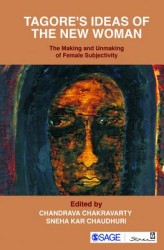 Tagore's Ideas of the New Woman: The Making and Unmaking of Female Subjectivity