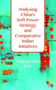 Analysing China's Soft Power Strategy and Comparative Indian Initiatives