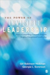 The Power of Invisible Leadership: How a Compelling Common Purpose Inspires Exceptional Leadership