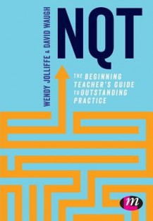 NQT: The beginning teacher's guide to outstanding practice