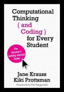 Computational Thinking and Coding for Every Student: The Teacher s Getting-Started Guide