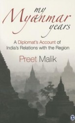 My Myanmar Years: A Diplomat's Account of India's Relations with the Region