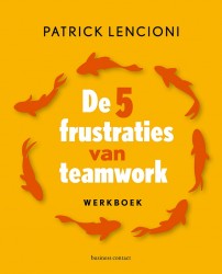 De 5 frustraties van teamwork - werkboek • De 5 frustraties van teamwork - werkboek