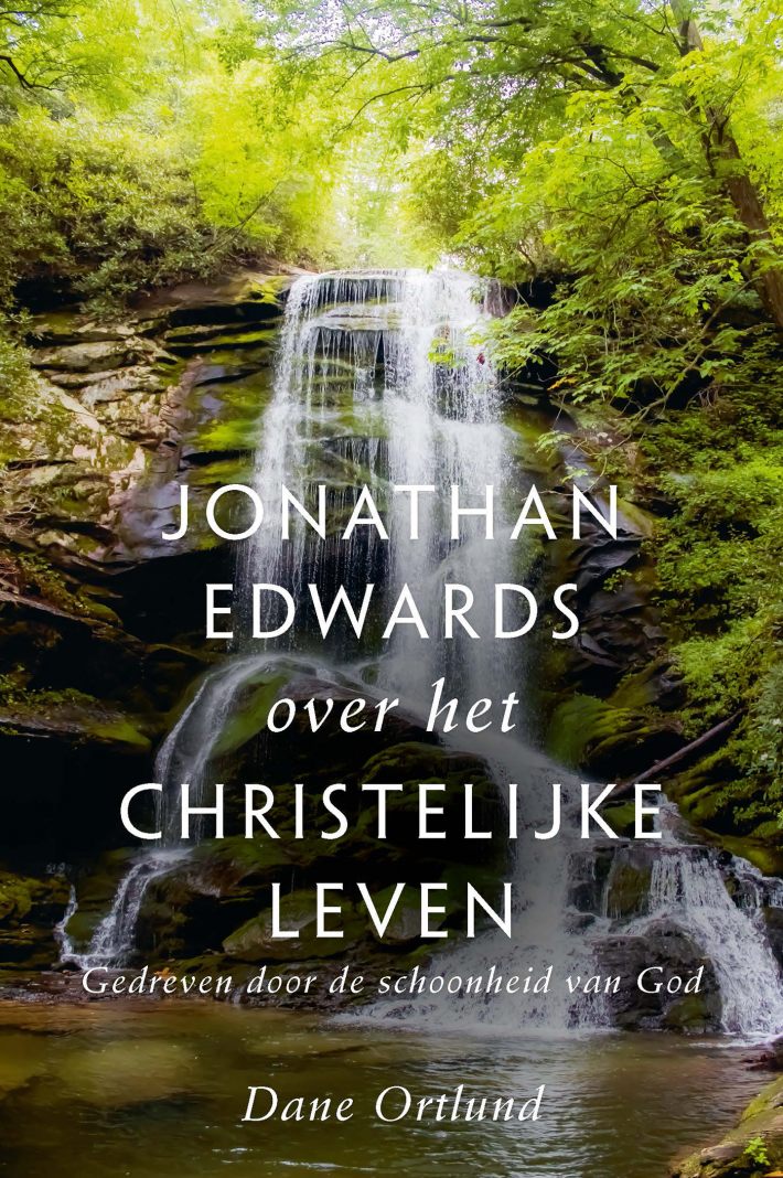 Jonathan Edwards over het christelijke leven • Jonathan Edwards over het christelijke leven