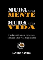 MUDA A TUA MENTE, MUDA A TUA VIDA