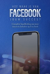 Hoe maak je van Facebook jouw succes?