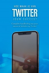 Hoe maak je van Twitter jouw succes?