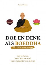 Doe en denk als Boeddha (en andere zenmeesters) • Doe en denk als Boeddha en andere zenmeesters