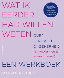 Wat ik eerder had willen weten over stress en onzekerheid • Wat ik eerder had willen weten over stress en onzekerheid
