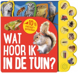 Wat hoor ik in de tuin? Geluidboek met 10 geluiden Wat hoor ik in de tuin? Geluidboek met 10 geluiden