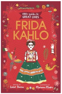 Little Guides to Great Lives: Frida Kahlo