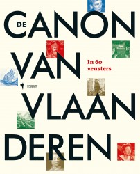 De Canon van Vlaanderen in 60 vensters • De Canon van Vlaanderen in 60 vensters De Canon van Vlaanderen in 60 vensters • De Canon van Vlaanderen in 60 vensters